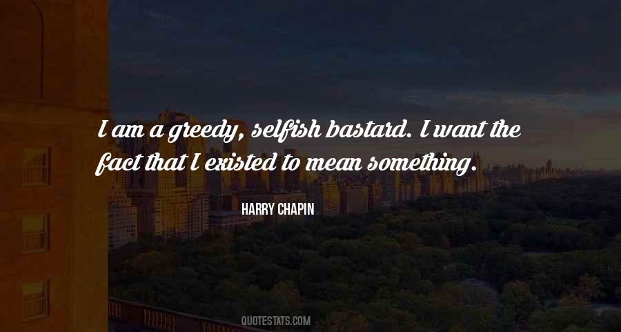 Am Selfish Quotes #1876673