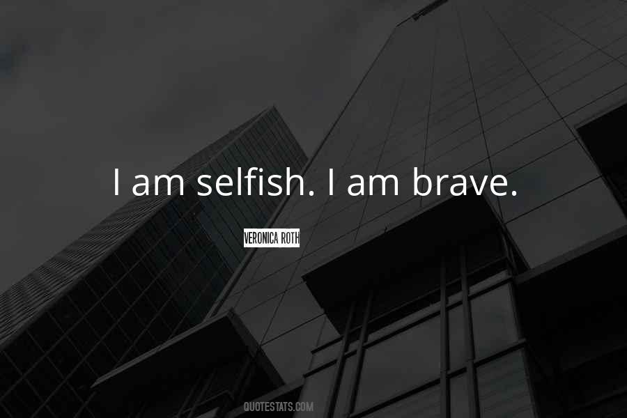 Am Selfish Quotes #47467