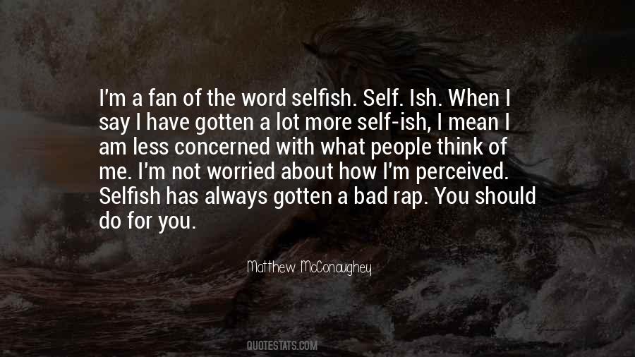 Am Selfish Quotes #831881