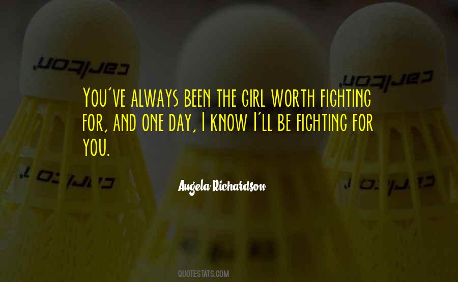 Quotes About A Girl Worth Fighting For #152266