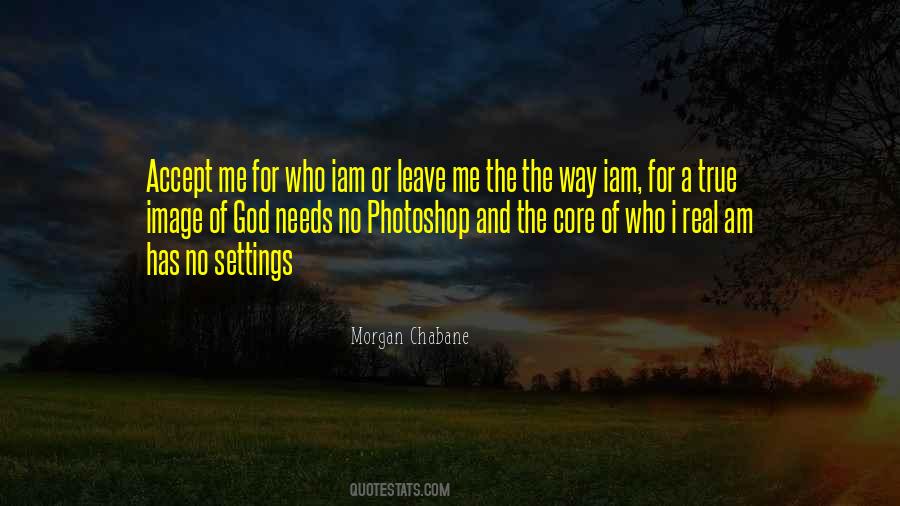 Quotes About Love Me For Who I Am #1288936