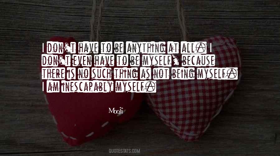 Quotes About Being Myself #18539