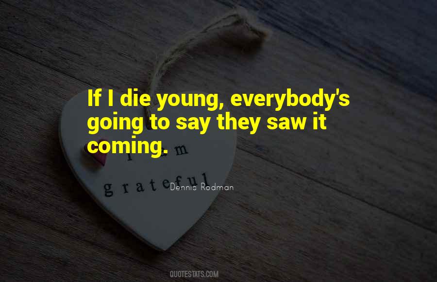 Quotes About Die Young #1153841