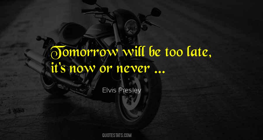 Quotes About Tomorrow May Never Come #169576