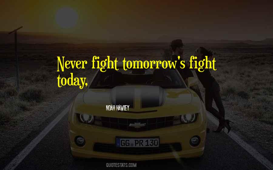 Quotes About Tomorrow May Never Come #170984