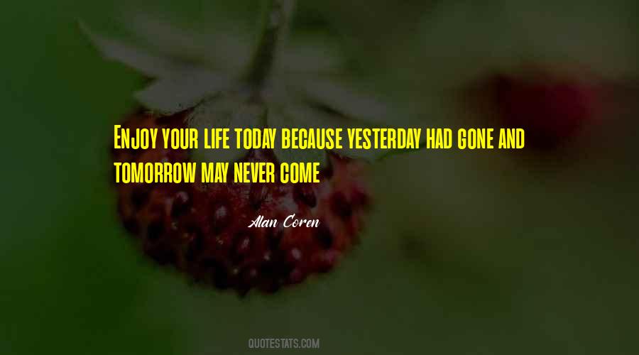 Quotes About Tomorrow May Never Come #290722