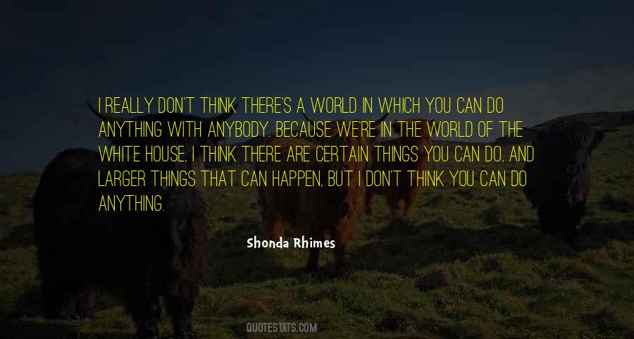Quotes About Anything Can Happen #522261 Quotes About Anything Can Happen #522261