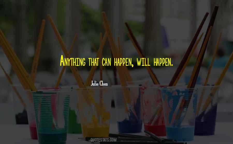 Quotes About Anything Can Happen #620443 Quotes About Anything Can Happen #620443