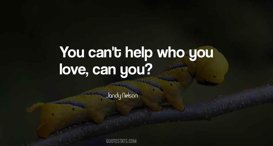 Quotes About Can't Help Who You Love #837688