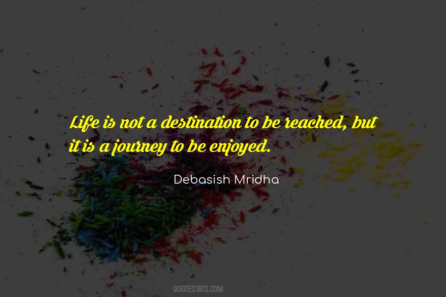 Life Is Not A Destination Quotes #376249