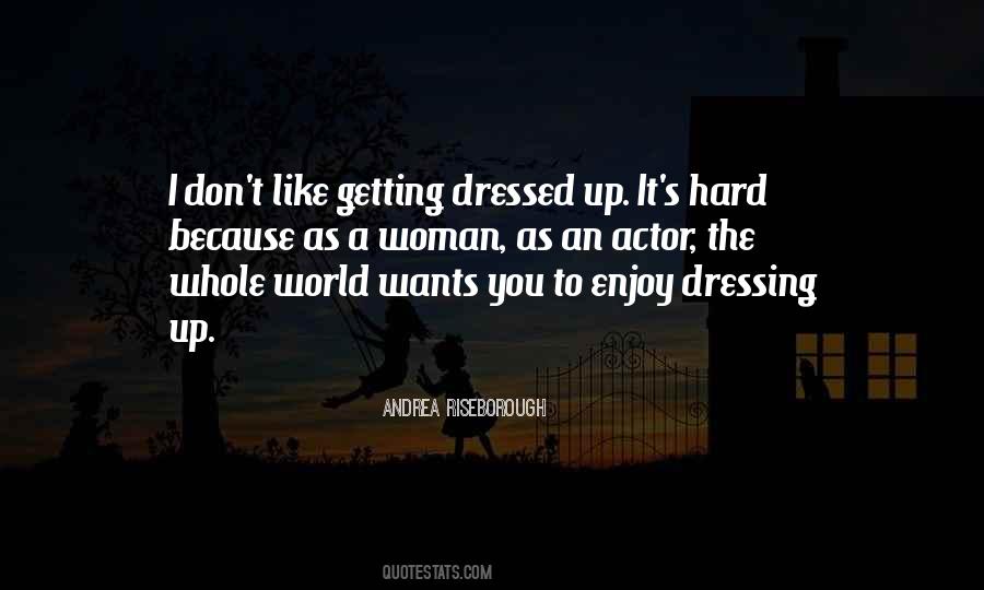 Quotes About Getting Dressed Up And Going Out #540355