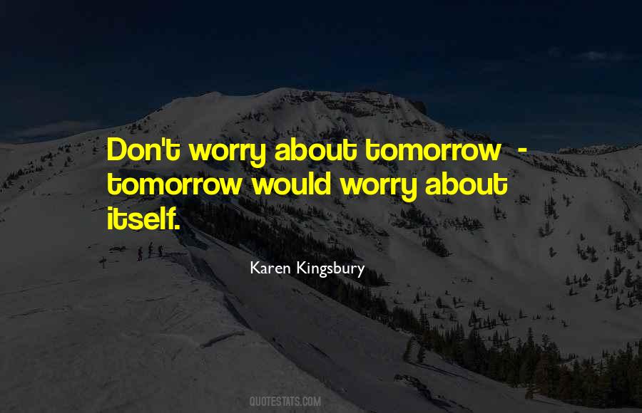 Quotes About Don't Worry About Tomorrow #312469