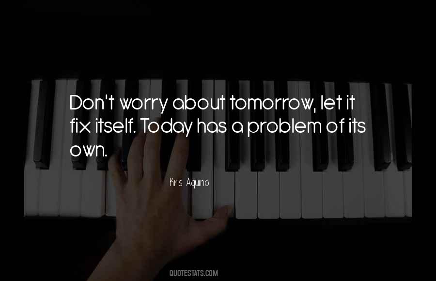 Quotes About Don't Worry About Tomorrow #960946