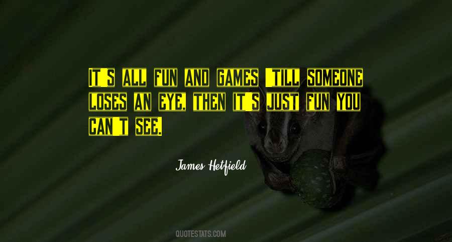 Quotes About Fun And Games #1291441