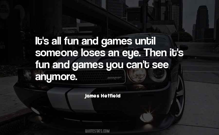 Quotes About Fun And Games #1870120