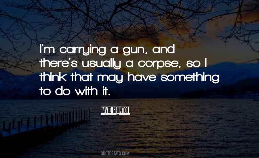 Quotes About Carrying A Gun #447240