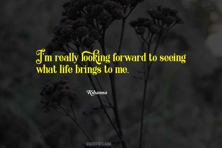 Quotes About Looking Forward To Life #1407878