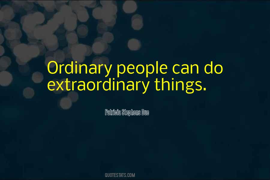 Quotes About Extraordinary Things #55103