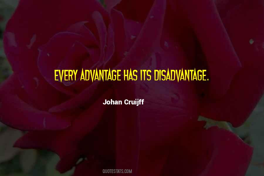 Quotes About Advantage And Disadvantage #1075185