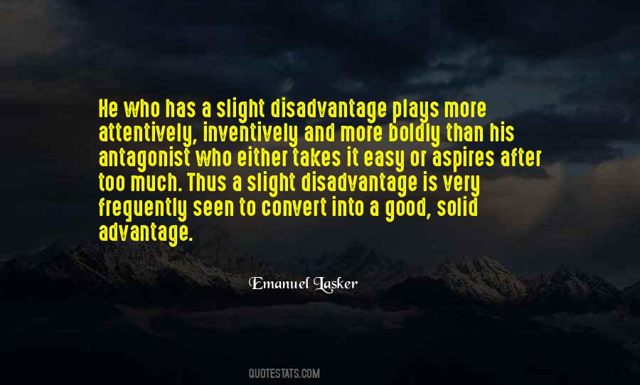 Quotes About Advantage And Disadvantage #1582409