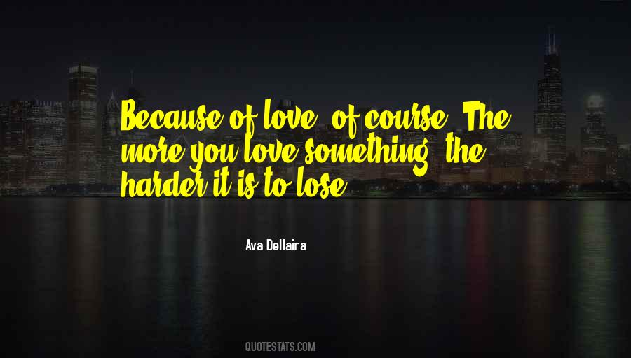 Quotes About Losing Something You Love #1235564