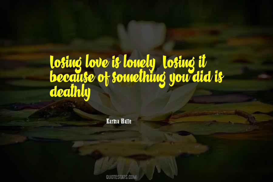 Quotes About Losing Something You Love #1745116