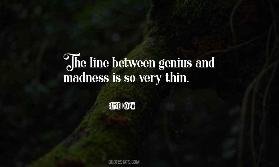 Quotes About Genius And Madness #287235