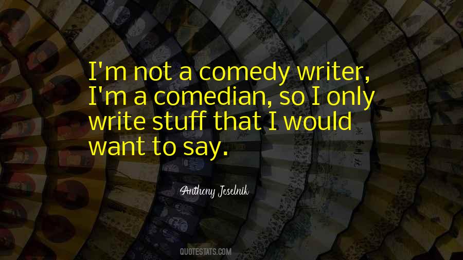 Quotes About Comedy Writing #607421