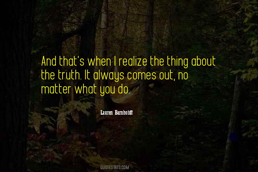 Quotes About The Truth Always Comes Out #1359198