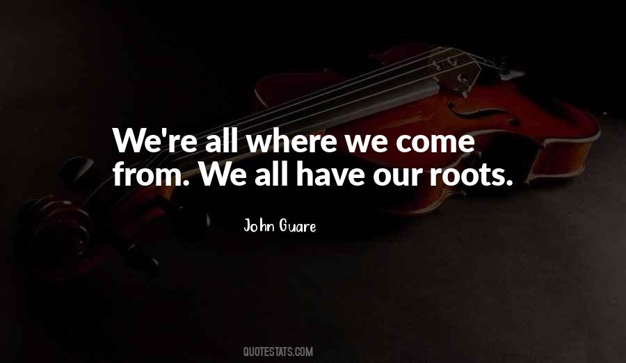 Where We Come Quotes #1542659