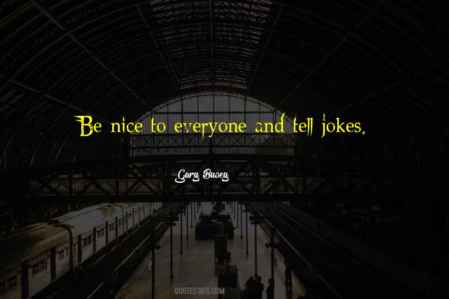 Quotes About Being Nice To Everyone #391014