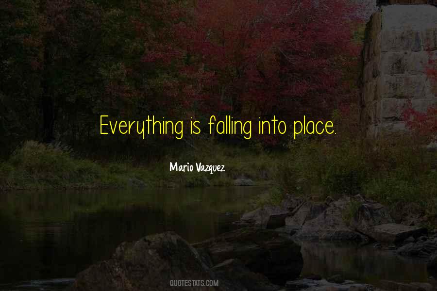 Quotes About Falling Into Place #710019