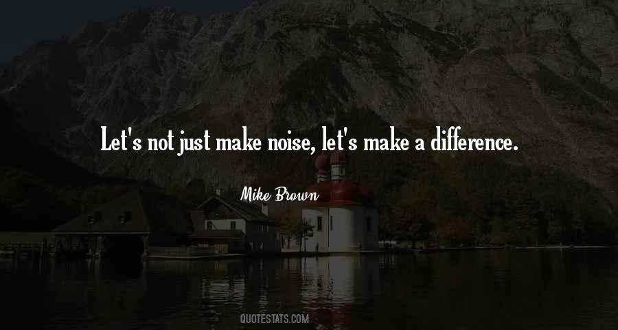 Quotes About Making Noise #1069780