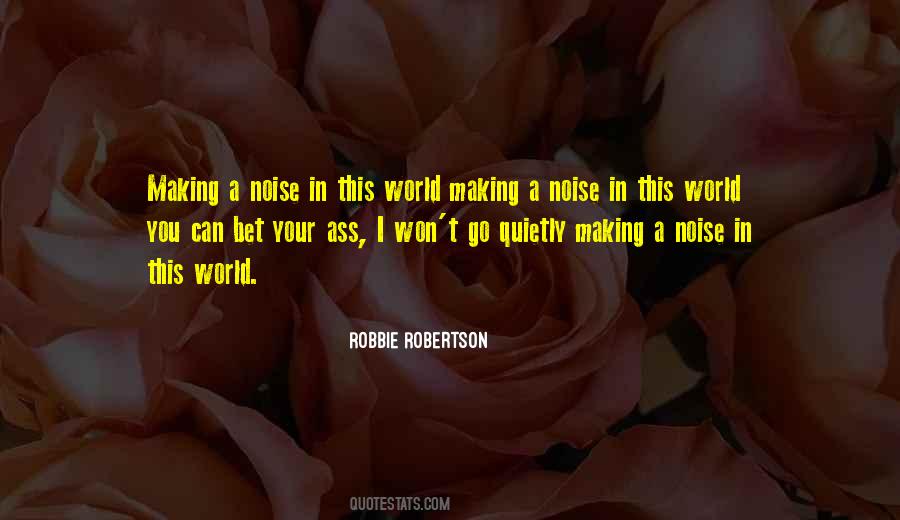 Quotes About Making Noise #1590117