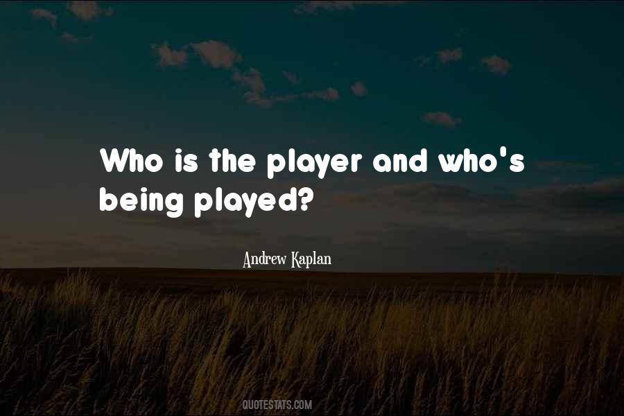 Quotes About Being Played #1527121