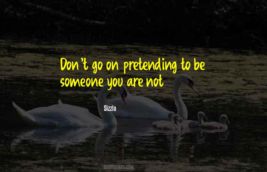 Quotes About Pretending To Be Someone You're Not #394905
