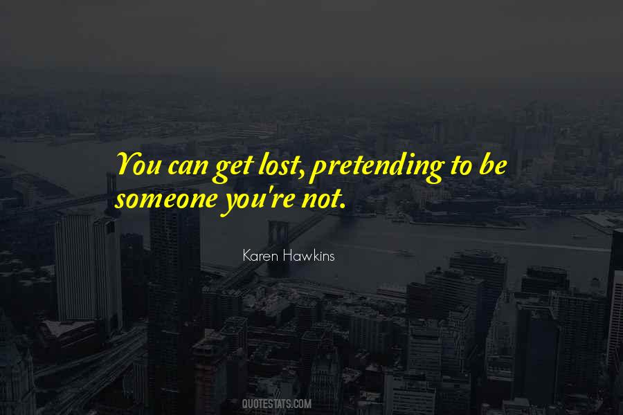 Quotes About Pretending To Be Someone You're Not #398817