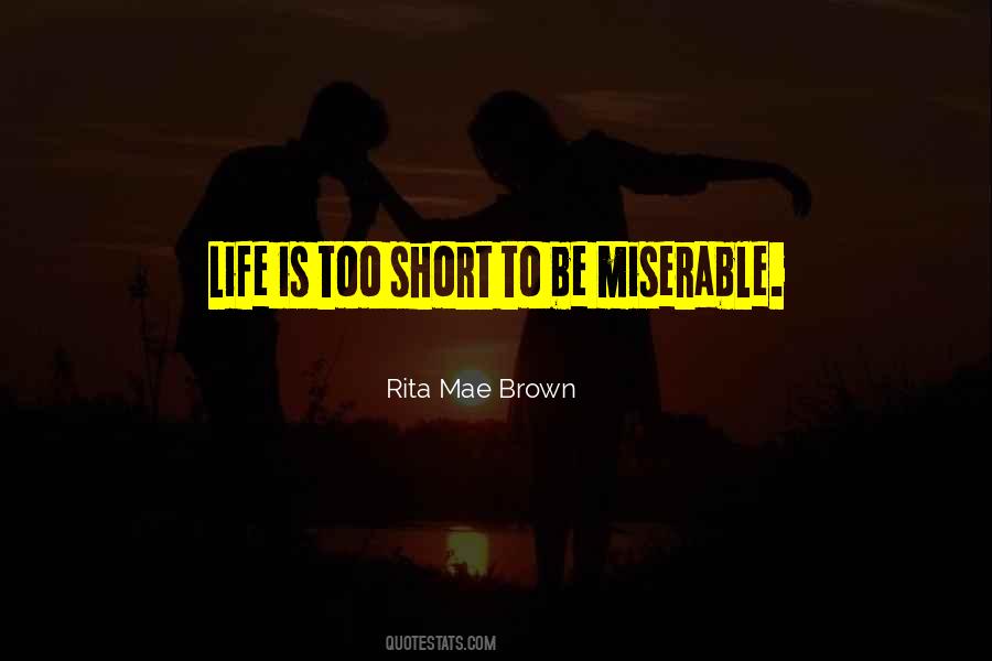 Life Is Too Short To Be Quotes #1494259