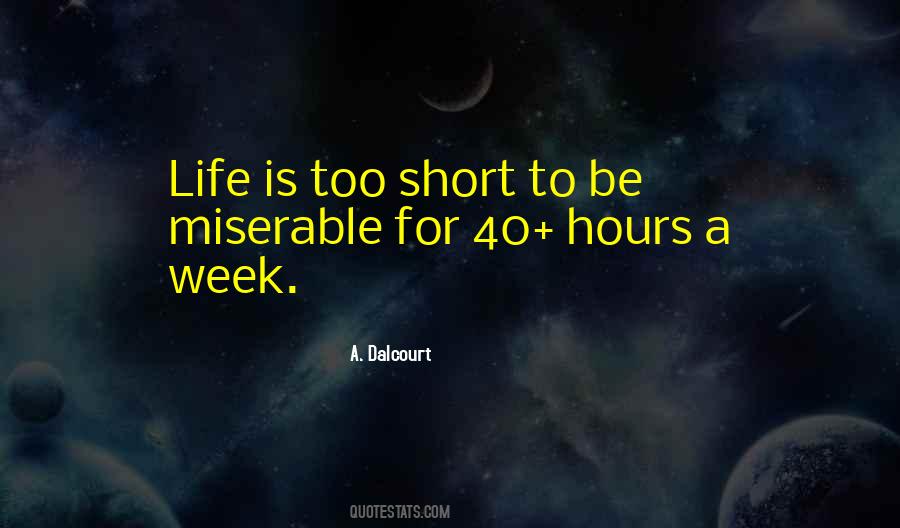 Life Is Too Short To Be Quotes #1561401