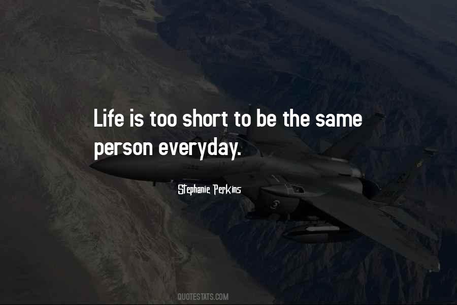 Life Is Too Short To Be Quotes #727036