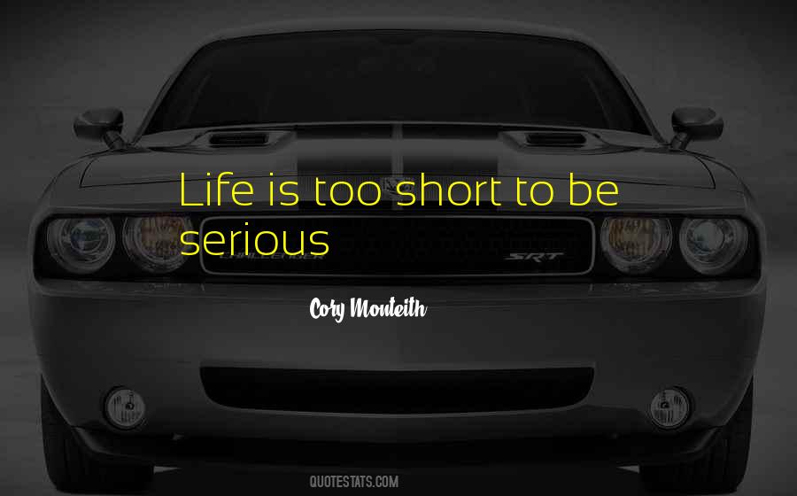 Life Is Too Short To Be Quotes #792515