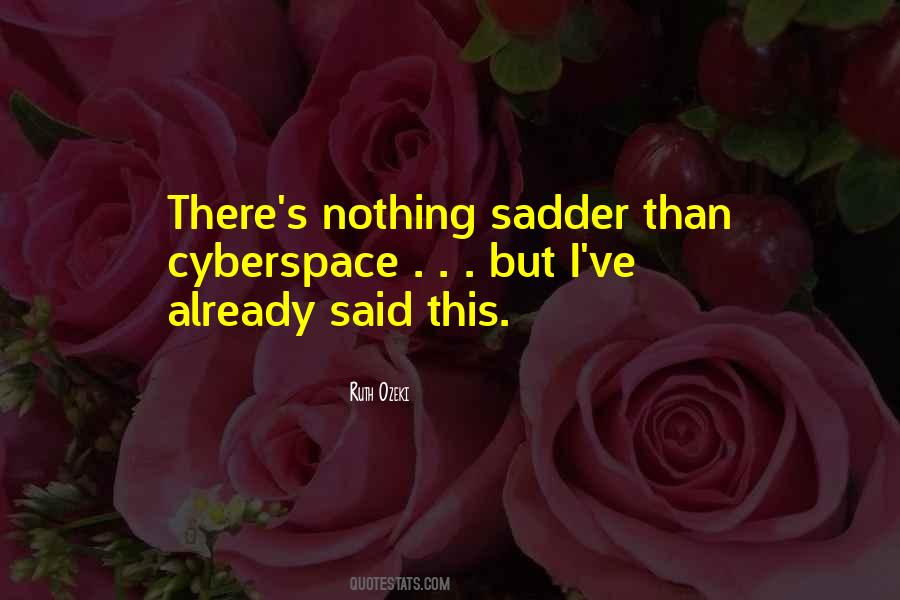 Sadder Than You Quotes #275718