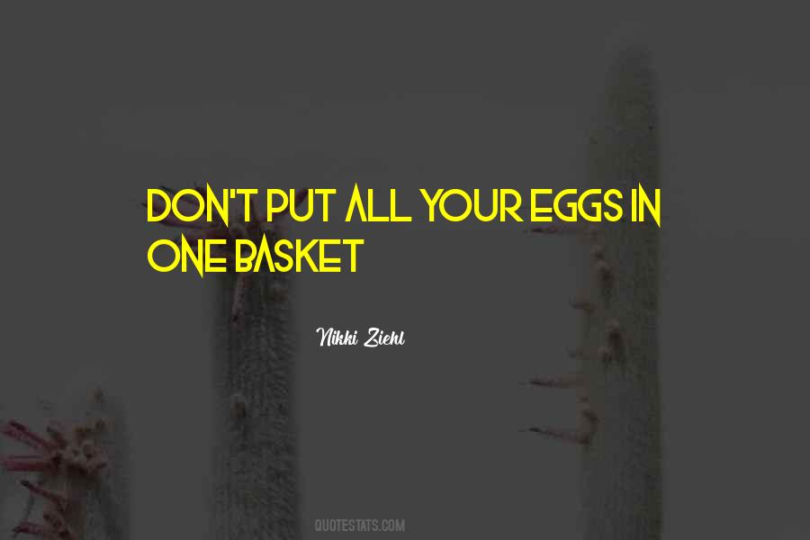 All Your Eggs In One Basket Quotes #1316990