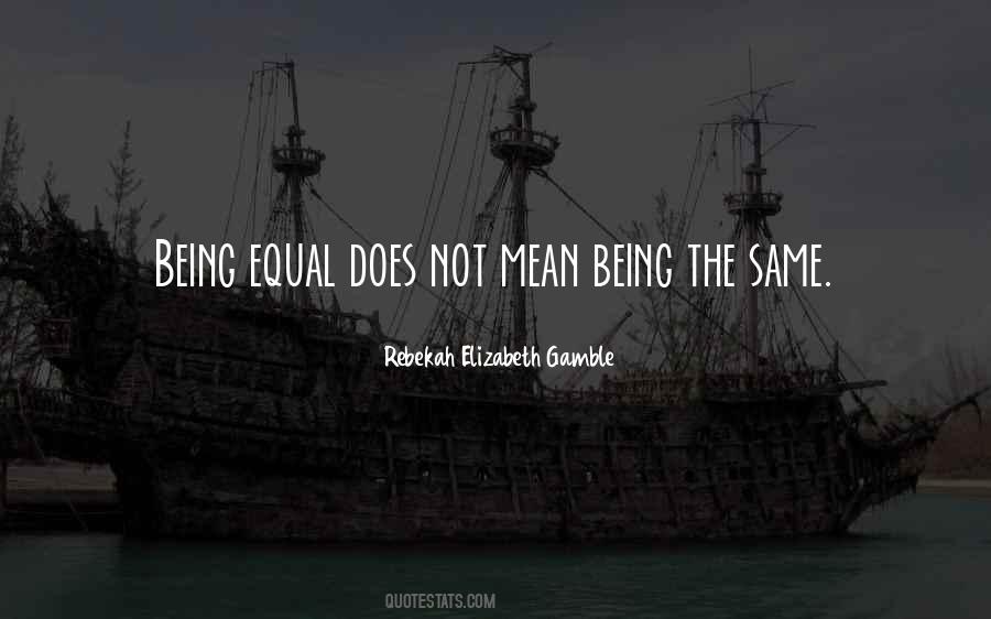 Quotes About Being The Same #1603732