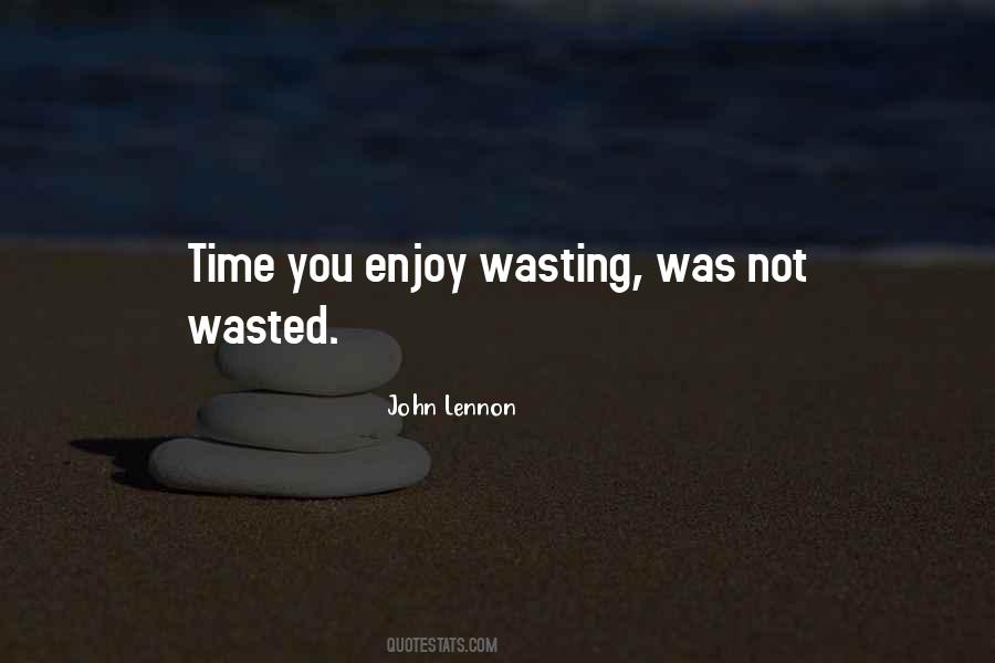 Quotes About Time Not Wasted #1031237