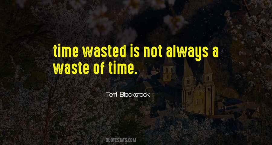 Quotes About Time Not Wasted #1126454