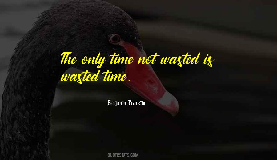 Quotes About Time Not Wasted #214296