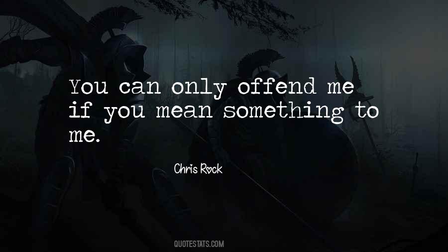 Offend You Quotes #1188350