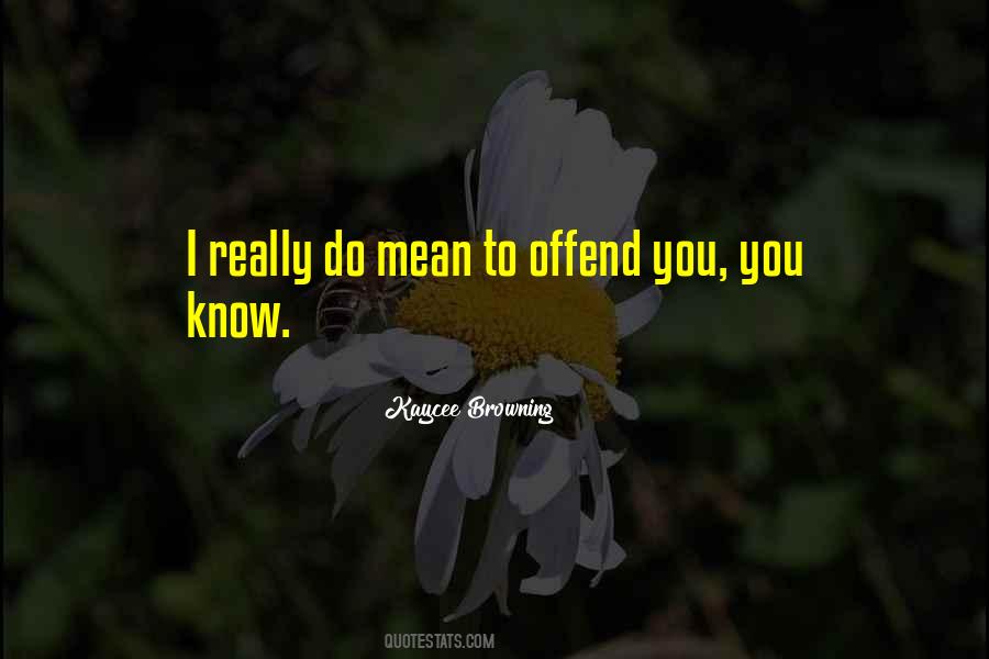 Offend You Quotes #1484381