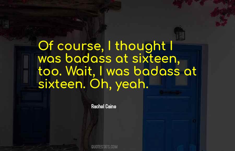 Quotes About Sixteen #1396533